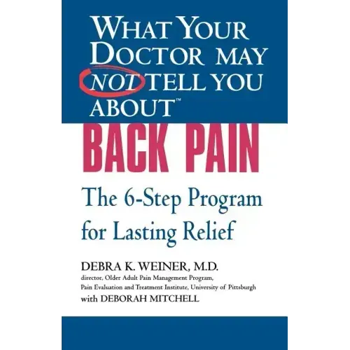 What Your Doctor May Not Tell You about (Tm): Back Pain: The 6-Step Program for Lasting Relief