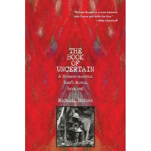 The Book of Uncertain: A Hyperbiographical User's Manual (Book One)