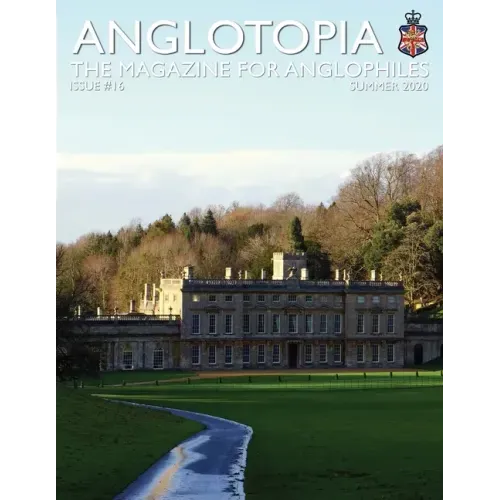 Anglotopia Print Magazine - Issue 16 - The Magazine for Anglophiles