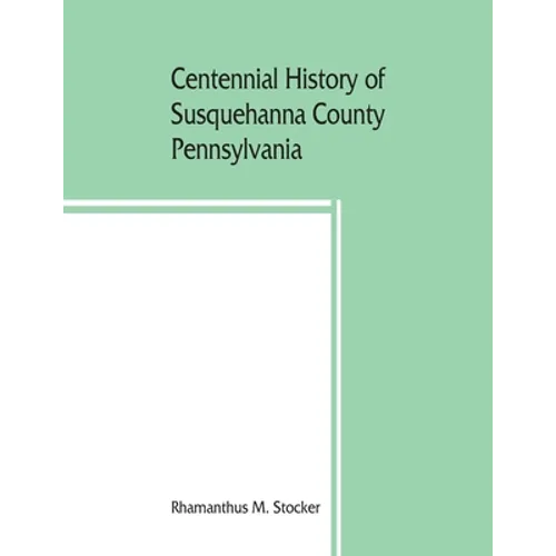 Centennial history of Susquehanna County, Pennsylvania