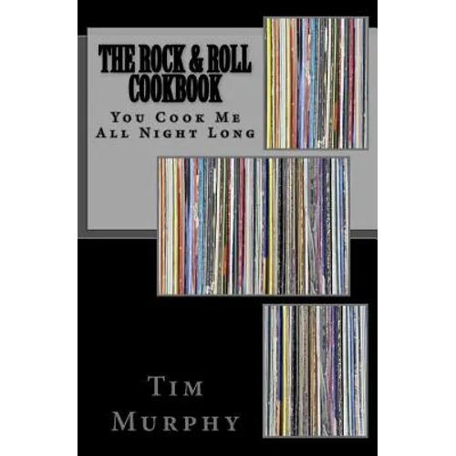 The Rock & Roll Cookbook: You Cook Me All Night Long
