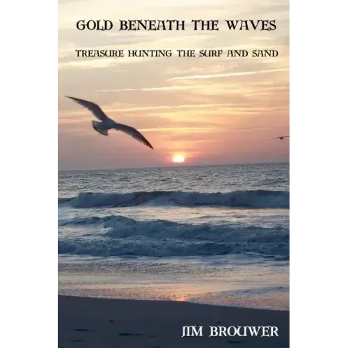 Gold Beneath the Waves: Treasure Hunting the Surf and Sand