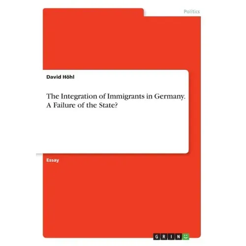 The Integration of Immigrants in Germany. A Failure of the State?