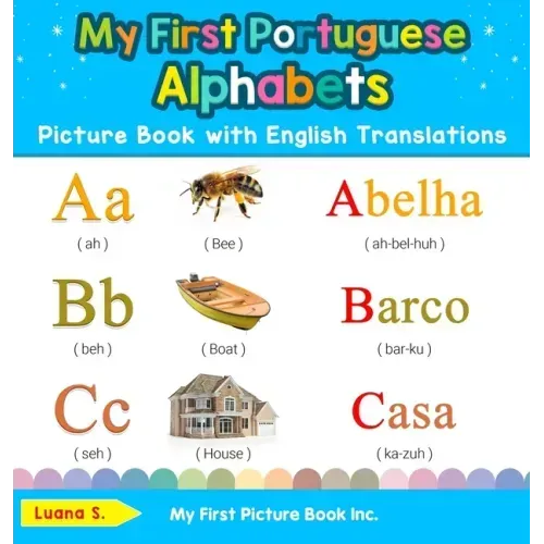 My First Portuguese Alphabets Picture Book with English Translations: Bilingual Early Learning & Easy Teaching Portuguese Books for Kids
