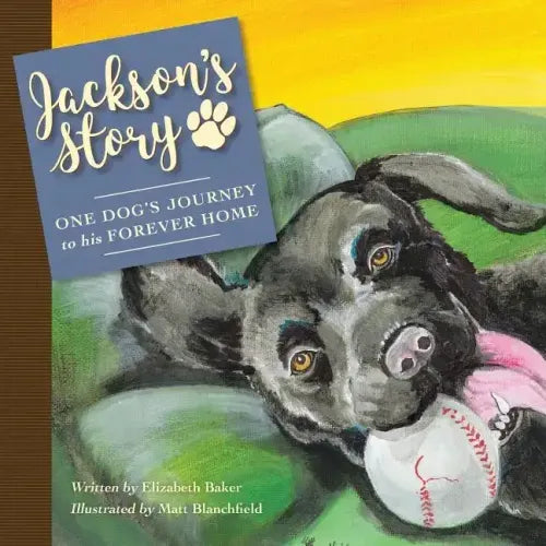 Jackson'S Story: One Dog'S Journey to His Forever Home