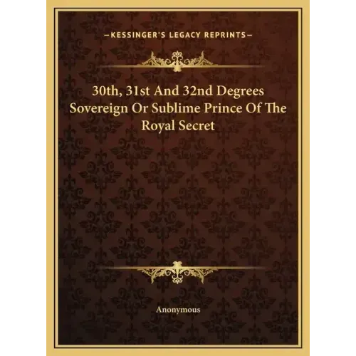 30th, 31st and 32nd Degrees Sovereign or Sublime Prince of the Royal Secret