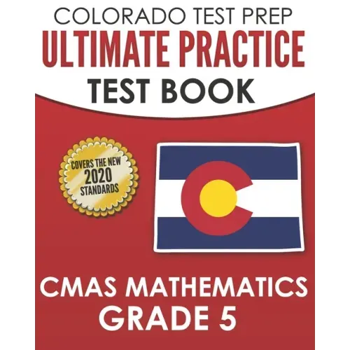 COLORADO TEST PREP Ultimate Practice Test Book CMAS Mathematics Grade 5: Includes 8 Complete CMAS Mathematics Assessments