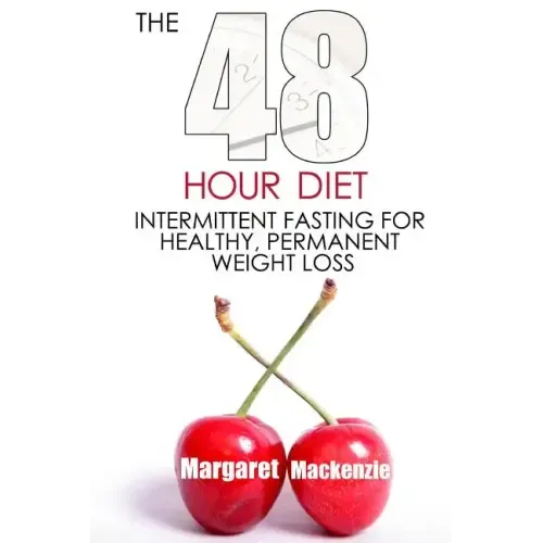 The 48 Hour Diet: : Intermittent Fasting for Healthy, Permanent Weight Loss