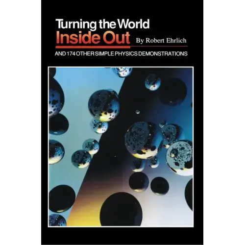 Turning the World Inside Out and 174 Other Simple Physics Demonstrations
