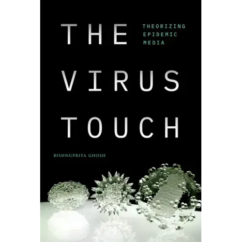 The Virus Touch: Theorizing Epidemic Media
