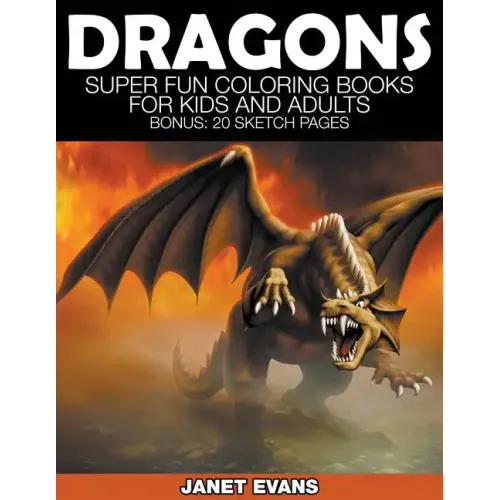 Dragons: Super Fun Coloring Books for Kids and Adults (Bonus: 20 Sketch Pages)