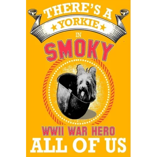 Yorkie: There's a Yorkie in all of us, smoky the world war two dog hero .great idea for dog mom, dog dad anyone who loves yorkie dogs and puppies