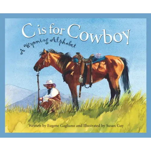 C Is for Cowboy: A Wyoming Alphabet