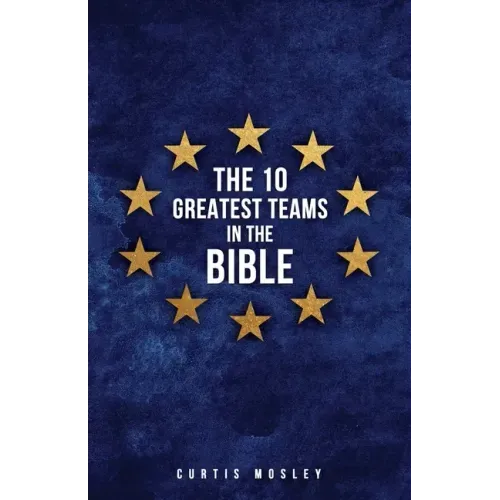 The 10 Greatest Teams in the Bible