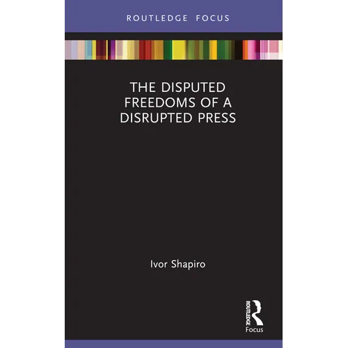 The Disputed Freedoms of a Disrupted Press
