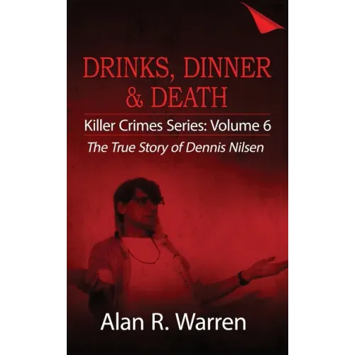Dinner, Drinks & Death; The True Story of Dennis Nilsen