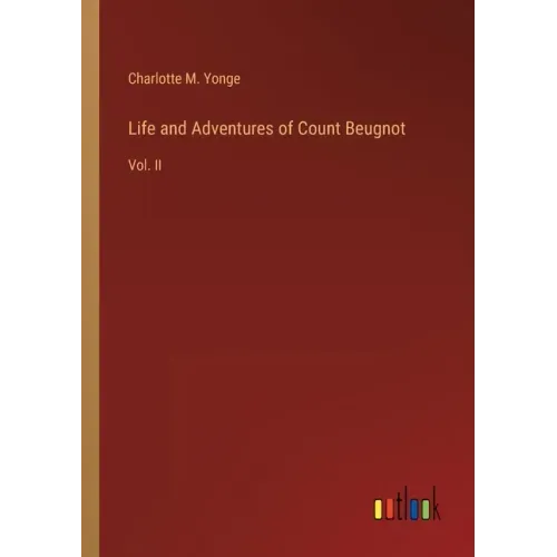 Life and Adventures of Count Beugnot: Vol. II