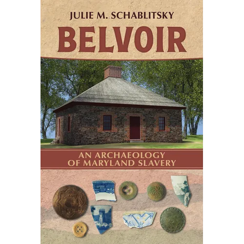 Belvoir: An Archaeology of Maryland Slavery