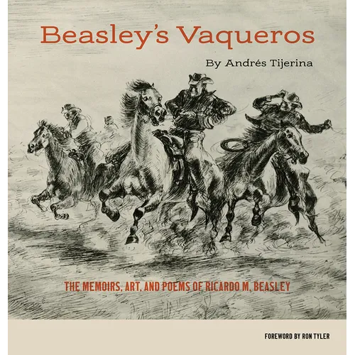 Beasley's Vaqueros: The Memoirs, Art, and Poems of Ricardo M. Beasley