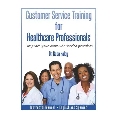 Customer Service Training for Healthcare Professionals Instructor Manual English and Spanish