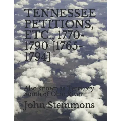 Tennessee Petitions, Etc., 1770-1790 [1765-1794]: Also known as Territory South of Ohio River