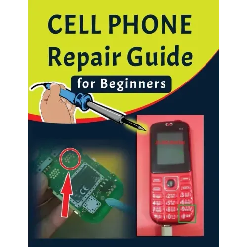 Cell phone Repair Guide for Beginners: Yourself Guide To Troubleshooting and Repairing Mobile Cell phones (Volume 1)