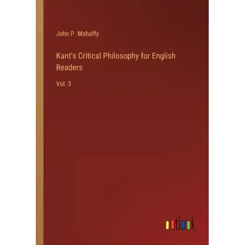 Kant's Critical Philosophy for English Readers: Vol. 3