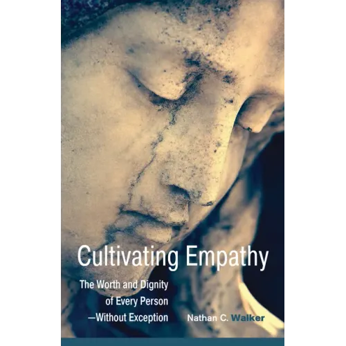 Cultivating Empathy: The Worth and Dignity of Every Person--Without Exception