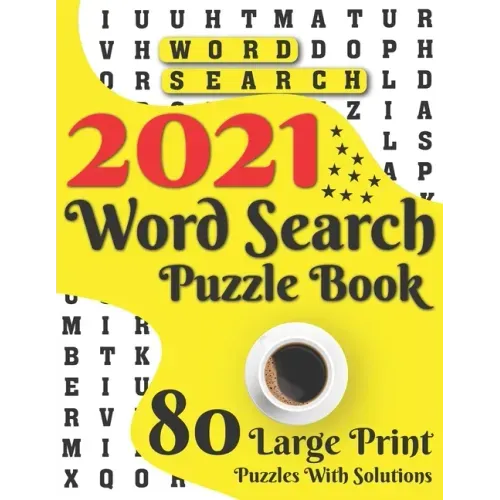 2021 Word Search Puzzle Book: 80 Large Print Word Search Brain Puzzles And Solutions As A Perfect Gift For Adults And Seniors For Making Your Day En
