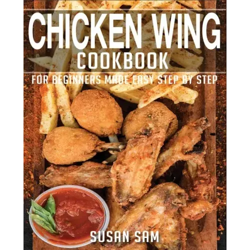 Chicken Wing Cookbook: Book2, for Beginners Made Easy Step by Step
