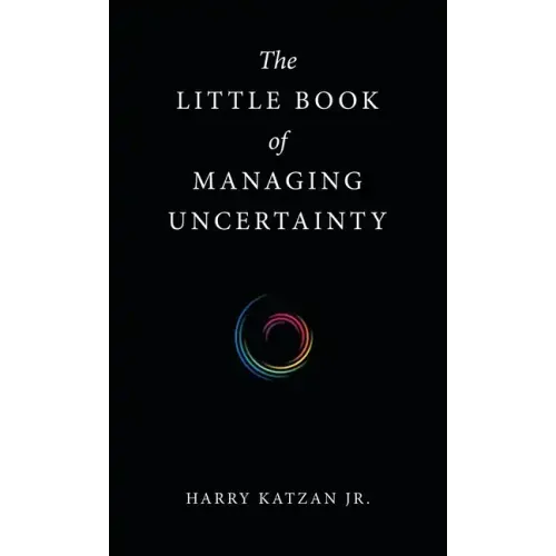 The Little Book of Managing Uncertainty