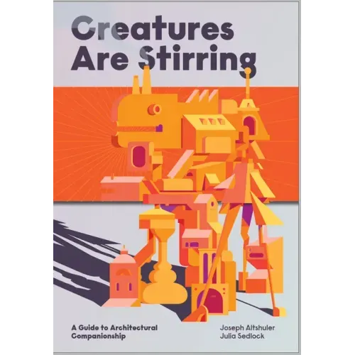 Creatures Are Stirring: A Guide to Architectural Companionship