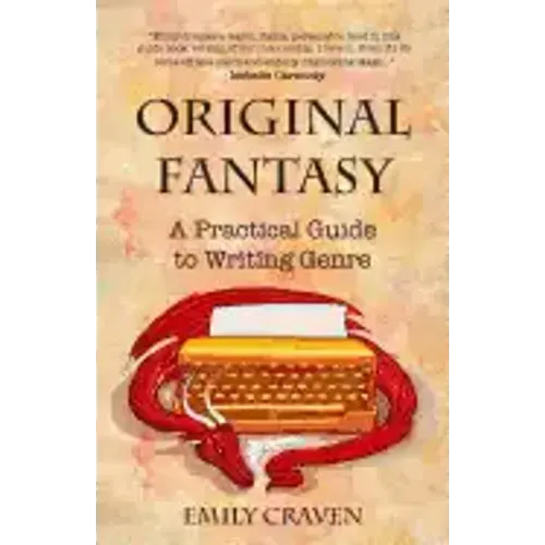 The Original Fantasy: A Practical Guide To Writing Genre