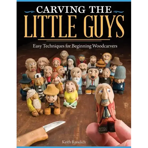 Carving the Little Guys: Easy Techniques for Beginning Woodcarvers