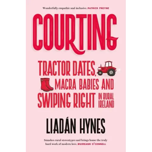 Courting: Tractor Dates, Macra Babies and Swiping Right in Rural Ireland