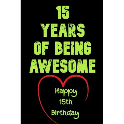 15 Years Of Being Awesome, Happy 15th Birthday: 15 Years Old Gift for Boys & Girls