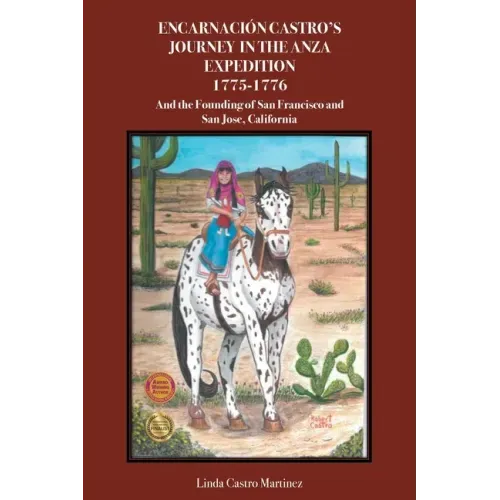 Encarnación Castro's Journey In The Anza Expedition 1775-1776: And the Founding of San Francisco and San Jose, California