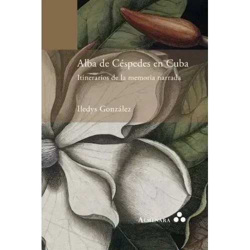 Alba de Céspedes en Cuba. Itinerarios de la memoria narrada