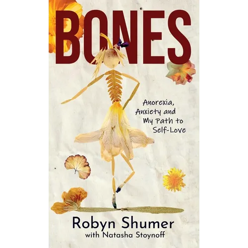 Bones: Anorexia, Anxiety and My Path to Self-Love