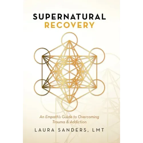 Supernatural Recovery: An Empath'S Guide To Overcoming Trauma & Addiction