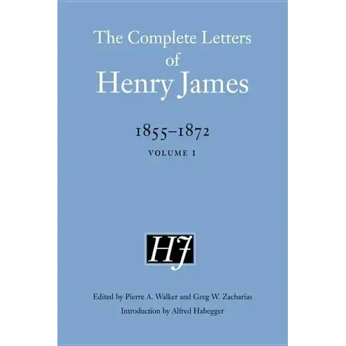 The Complete Letters of Henry James, 1855-1872: Volume 1