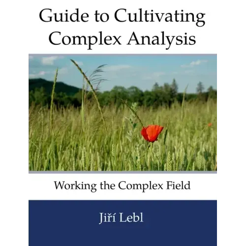 Guide to Cultivating Complex Analysis: Working the Complex Field