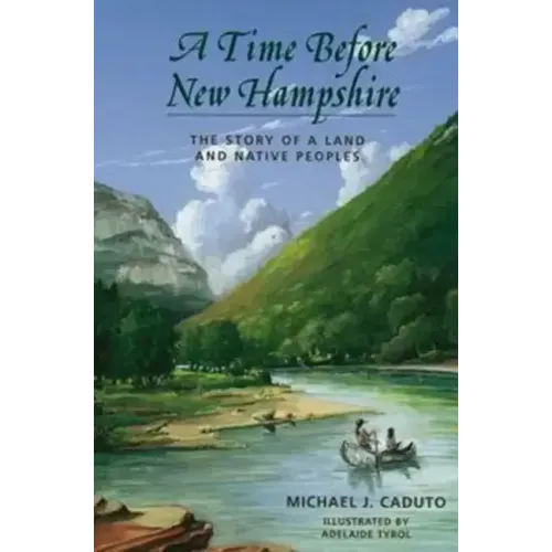 A Time Before New Hampshire: The Story of a Land and Native Peoples