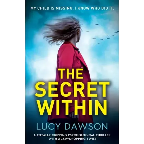 The Secret Within: A totally gripping psychological thriller with a jaw-dropping twist
