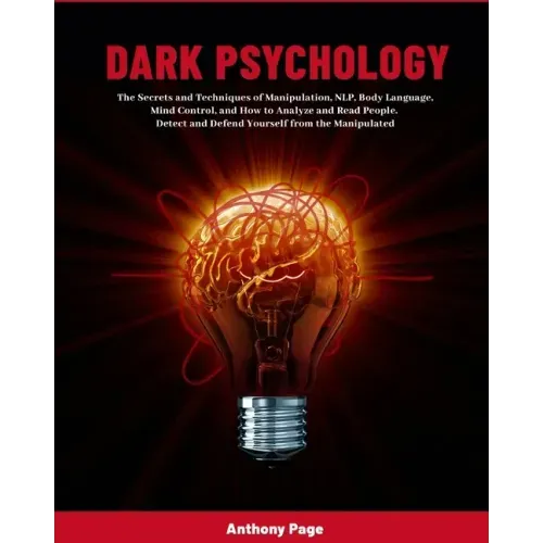 Dark Psychology: The Secrets and Techniques of Manipulation, NLP, Body Language, Mind Control, and How to Analyze and Read People. Detect and Defend Y