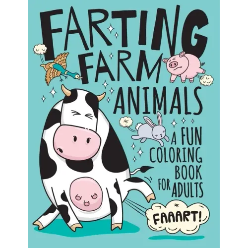 Farting Farm Animals Coloring Book for Adults: Hilarious Farting Farm Animal Designs & Quotes. Funny Fart Themed Gift for Farm & Animal Lovers