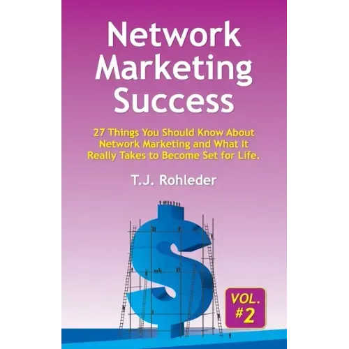 Network Marketing Success, Vol. 2: 27 Things You Should Know About Network Marketing and What It Really Takes to Become Set for Life.