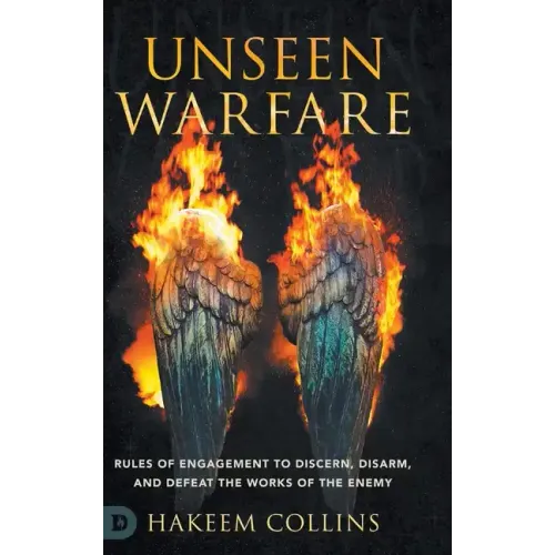 Unseen Warfare: Rules of Engagement to Discern, Disarm, and Defeat the Works of the Enemy