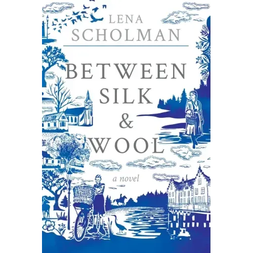Between Silk and Wool: A novel of Holland and the Second World War