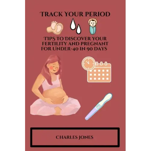 Track Your Period: TIPS to Discover your fertility and pregnant for Under-40 in 90 days